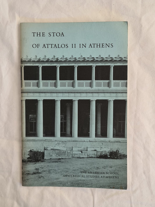 The Stoa of Attalos II in Athens by Homer A. Thompson and Alison Frantz