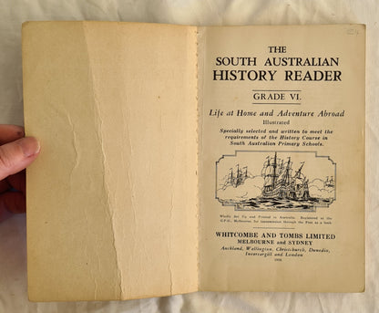 The South Australian History Reader: Grade VI - Life at Home and Adventure Abroad