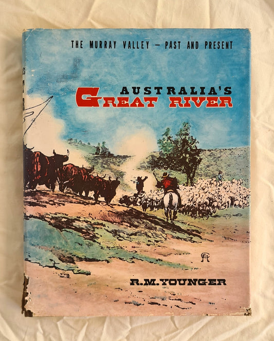 Australia’s Great River
The Murray Valley – Past and Present
by R. M. Younger