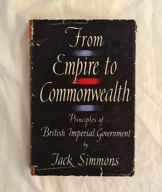 From Empire to Commonwealth
Principles of British Imperial Government
Edited by Jack Simmons