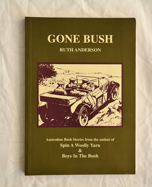 Gone Bush
Australian Bush Stories from the author of Spin a Woolly Yarn and Boys In The Bush
by Ruth Anderson