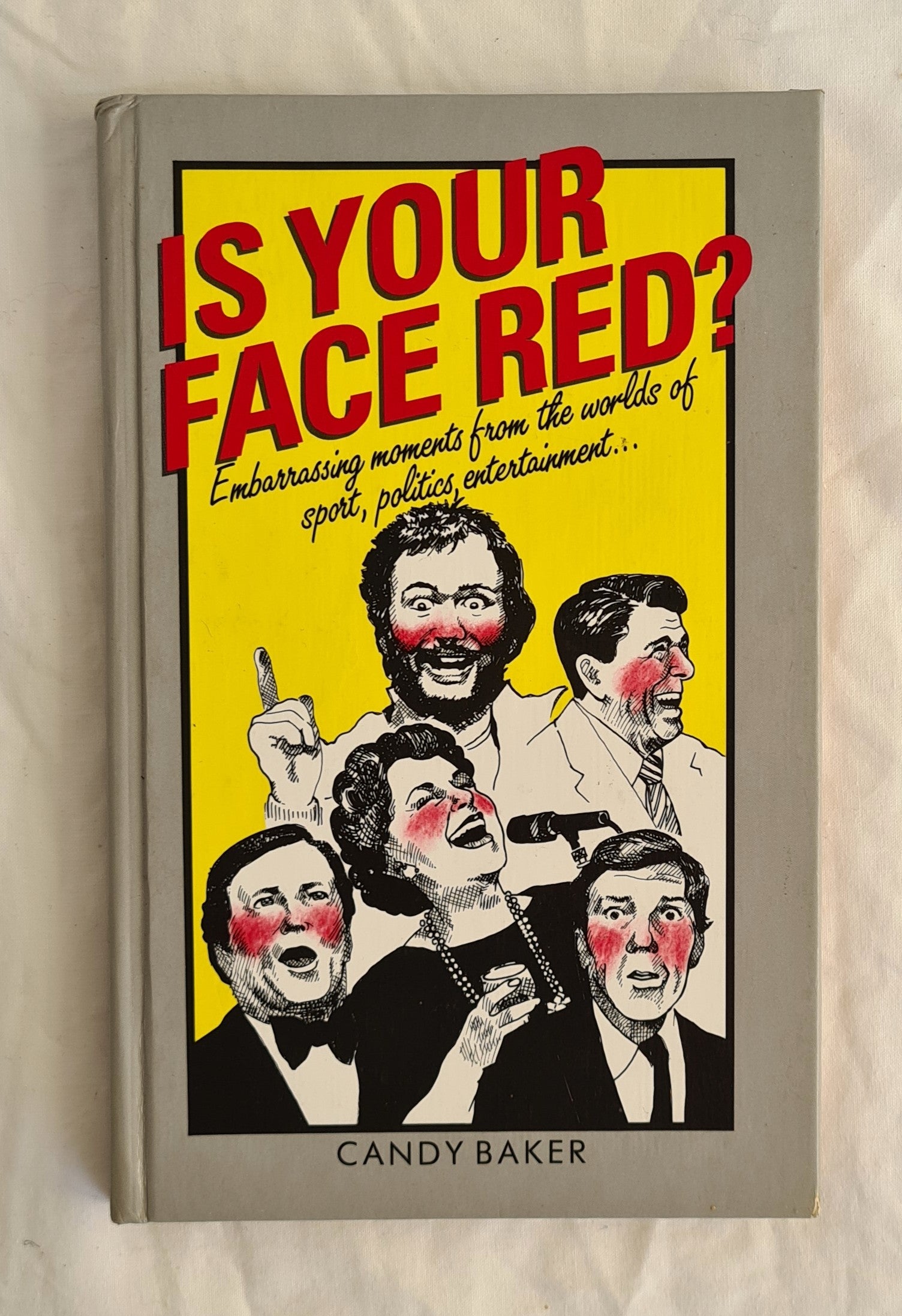 Is Your Face Red?
Embarrassing moments from the worlds of sport, politics, entertainment…
by Candy Baker