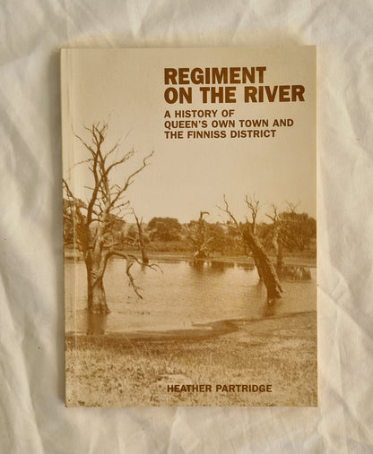 Regiment on the River
A History of Queen’s Own Town and the Finniss District
by Heather Partridge