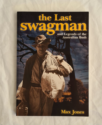 The Last Swagman And Legends of the Australian Bush by Max Jones