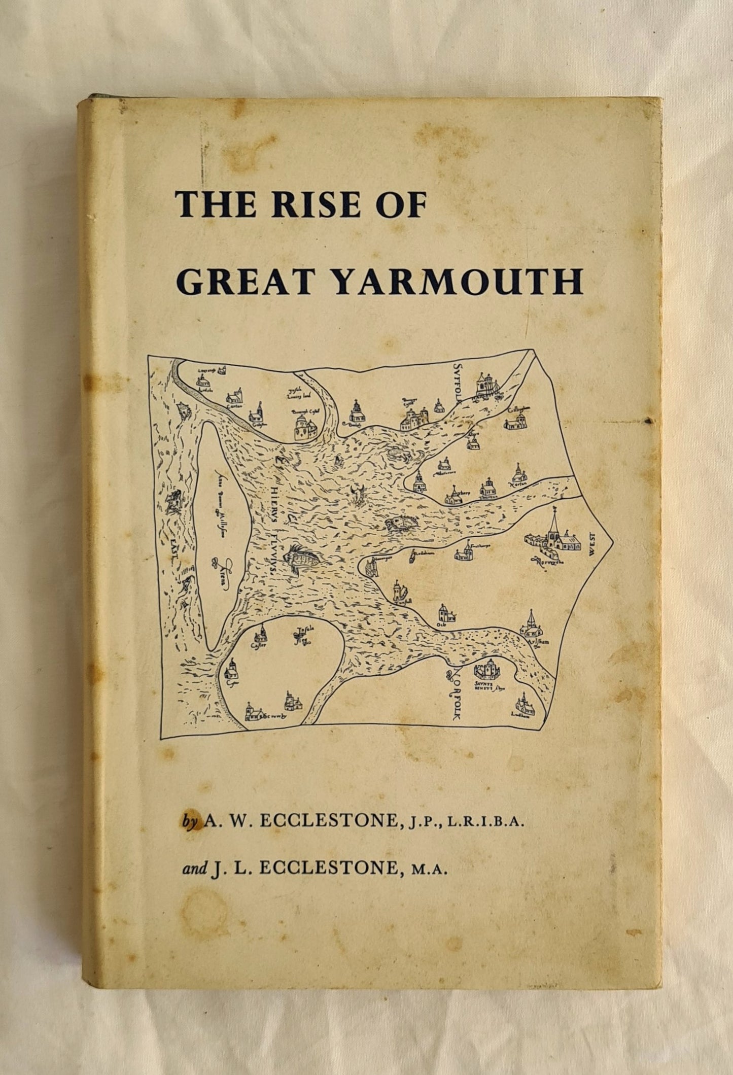 The Rise of Great Yarmouth The Story of a Sandbank by A. W. Ecclestone and J. L. Ecclestone 
Subscriber’s Copy