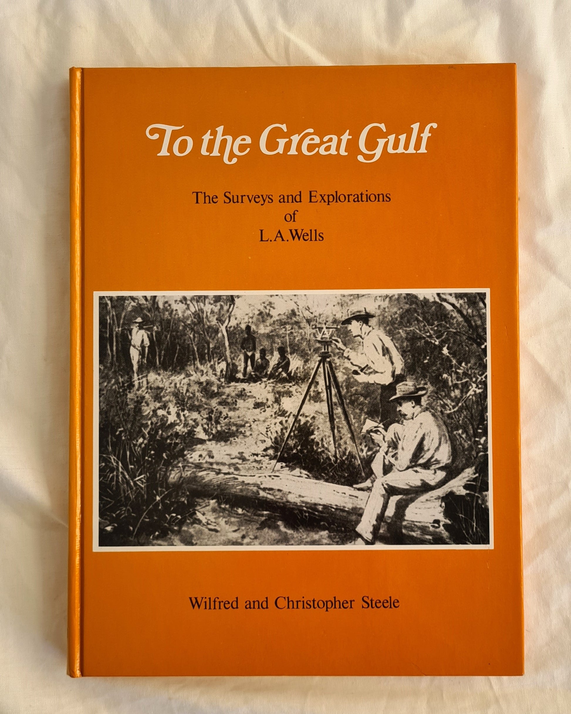 To the Great Gulf
The Surveys and Explorations of L. A. Wells Last Australian Explorer 1860 - 1938 by Wilfred and Christopher Steele