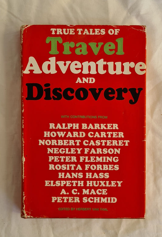 True Tales of Travel, Adventure and Discovery Edited by Herbert van Thal