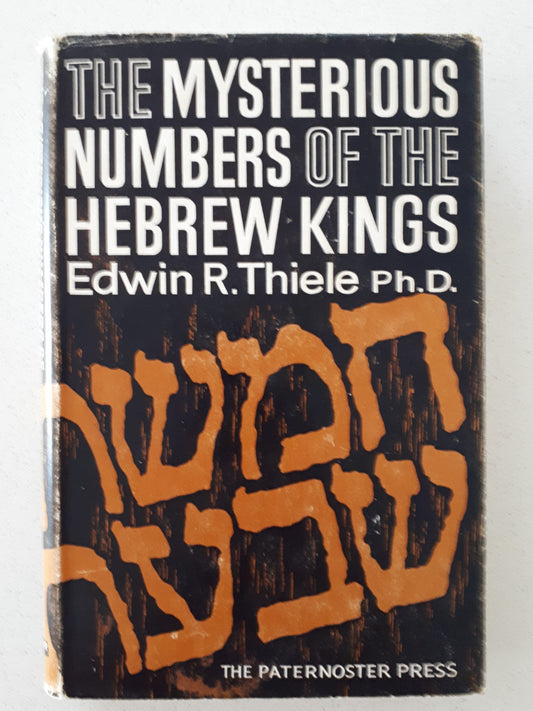 The Mysterious Numbers of the Hebrew Kings by Edwin R. Thiele