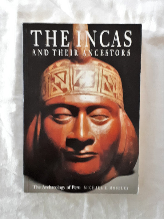 The Incas and Their Ancestors by Michael E. Moseley