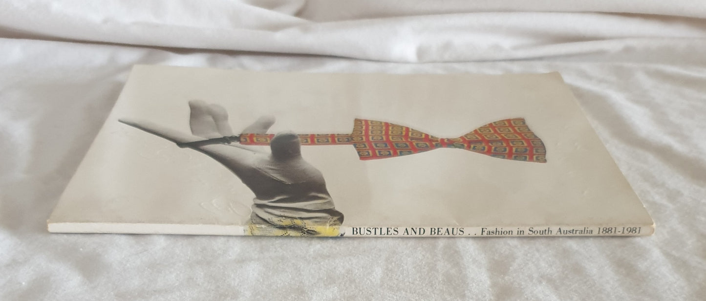 Bustles and Beaus Fashion in South Australia 1881 - 1981 by Judith Thompson