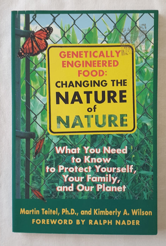 Genetically Engineered Food: Changing the Nature of Nature by Martin Teitel and Kimberly A. Wilson