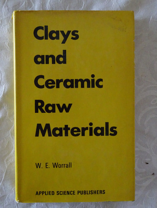 Clays and Ceramic Raw Materials by W E Worrall