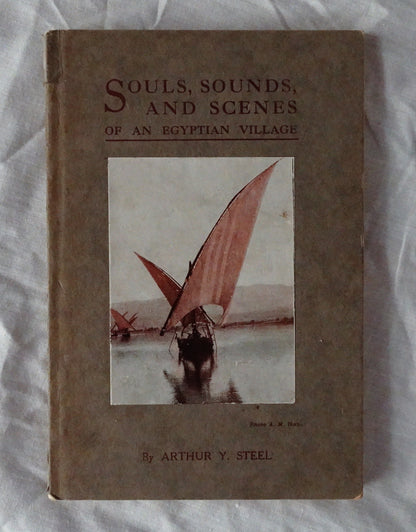 Souls, Sounds, and Scenes of an Egyptian Village  by Arthur Y. Steel