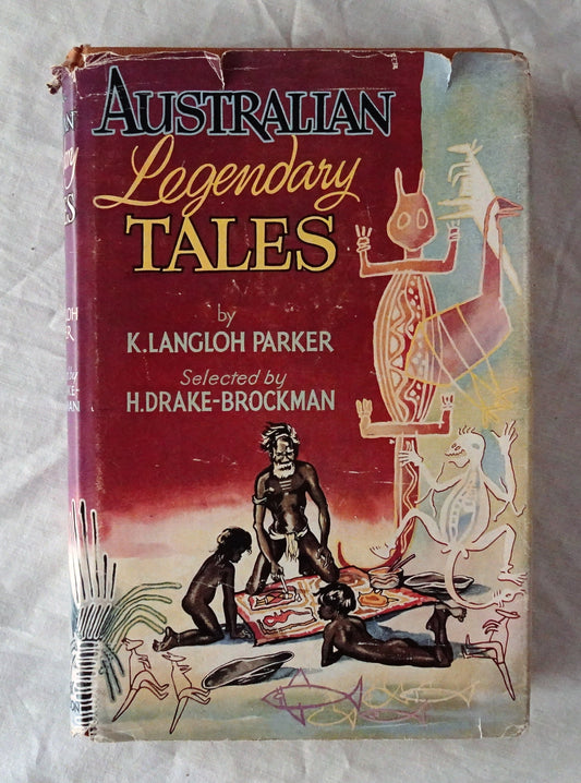 Australian Legendary Tales  Collected by K. Langloh Parker  Selected and edited by H. Drake-Brockman  Illustrated by Elizabeth Durack