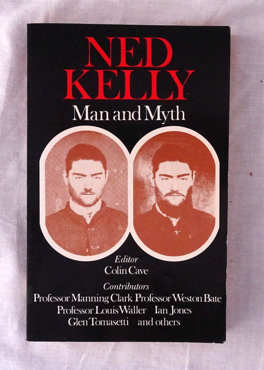 Ned Kelly  Man and Myth  Edited by Colin Cave