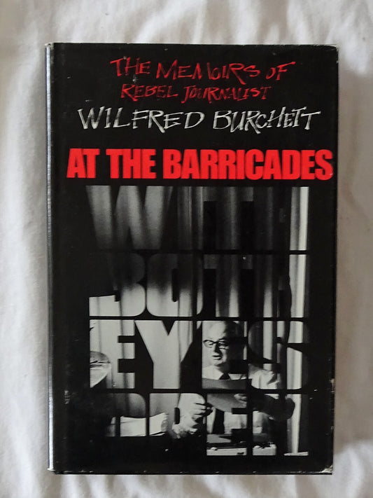 At The Barricades  The Memoirs of Rebel Journalist  by Wilfred Burchett