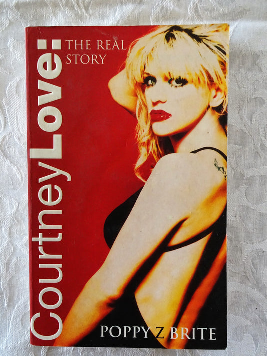 Courtney Love The Real Story by Poppy Z Brite