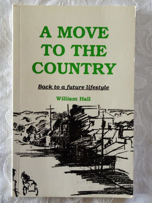 A Move To The Country  Back to a Future Lifestyle  by William Hall, Illustrated by Nancy Gemmell