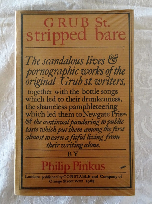 Grub St. Stripped Bare  The scandalous lives & pornographic works of the original Grub St. writers, together with the bottle songs which led to their drunkenness, the shameless pamphleteering which led them to Newgate Prison, & the continual pandering to public taste which put them among the first almost to earn a fitful living from their writing alone.  by Philip Pinkus