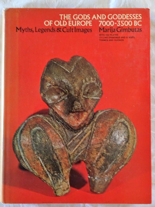 The Gods and Goddesses of Old Europe 7000-3500 BC by Marija Gimbutas