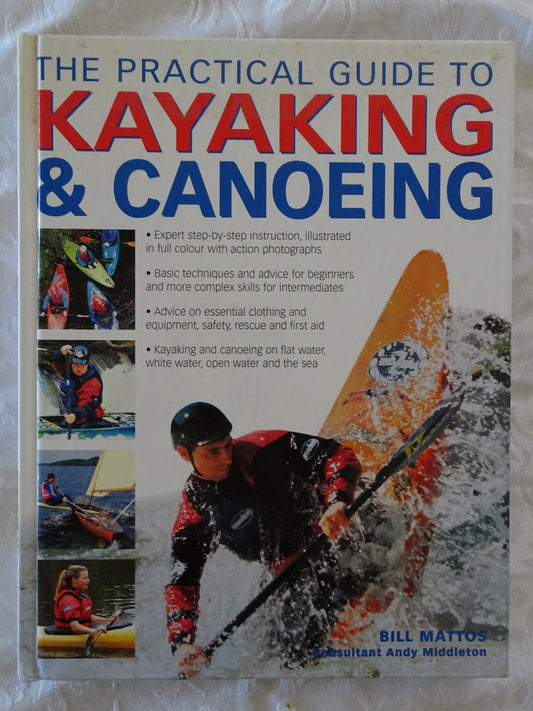 The Practical Guide To Kayaking & Canoeing by Bill Mattos