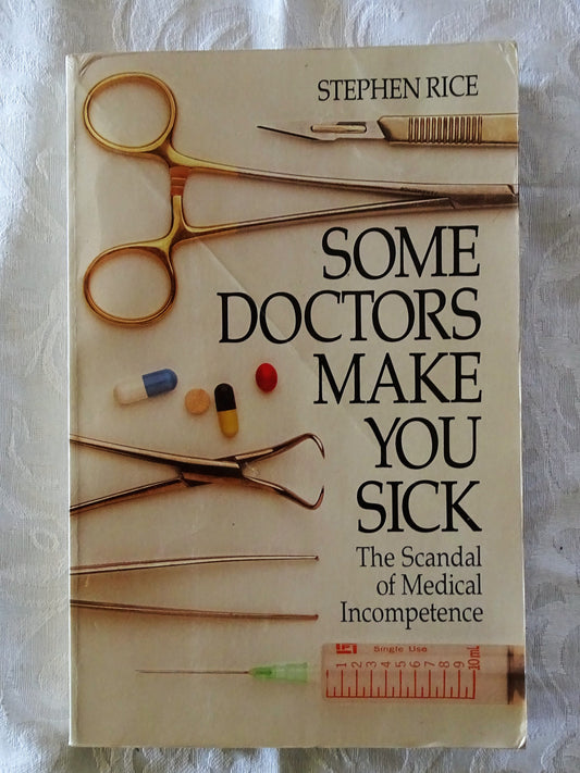 Some Doctors Make You Sick by Stephen Rice