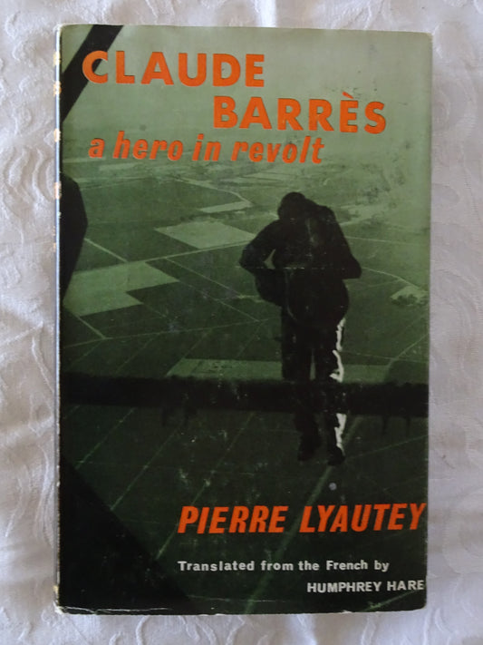 Claude Barres A Hero In Revolt by Pierre Lyautey