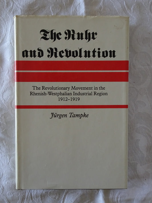 The Ruhr and Revolution by Jurgen Tampke